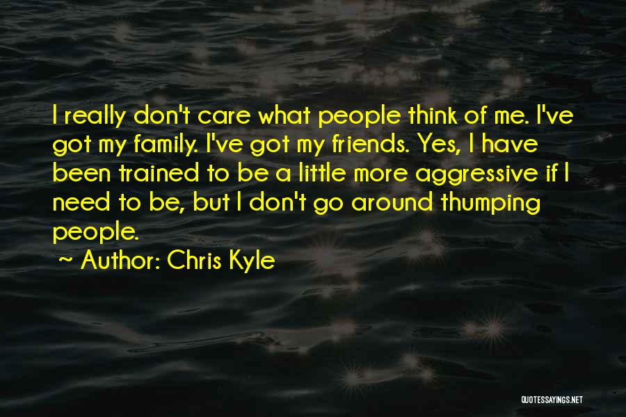 Don't Need Family Quotes By Chris Kyle