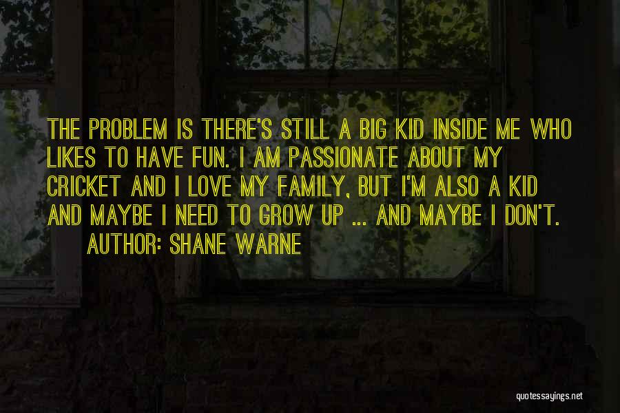 Don't Need Family Quotes By Shane Warne