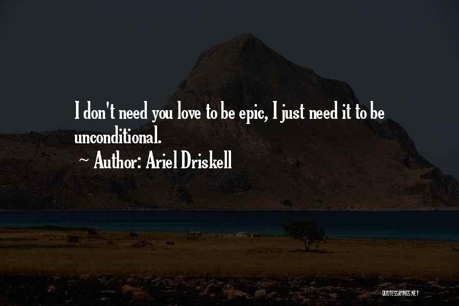 Don't Need Love Quotes By Ariel Driskell