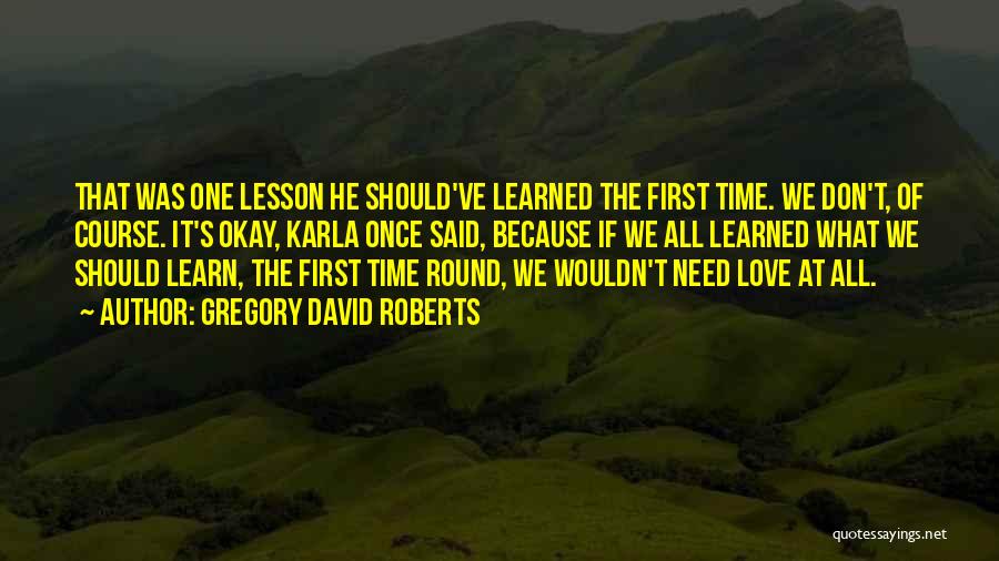 Don't Need Love Quotes By Gregory David Roberts