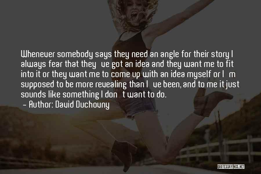 Don't Need Me Quotes By David Duchovny