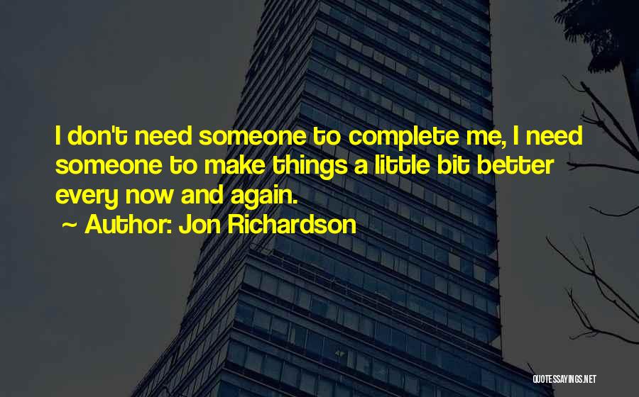 Don't Need Me Quotes By Jon Richardson