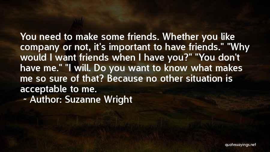 Don't Need No Friends Quotes By Suzanne Wright