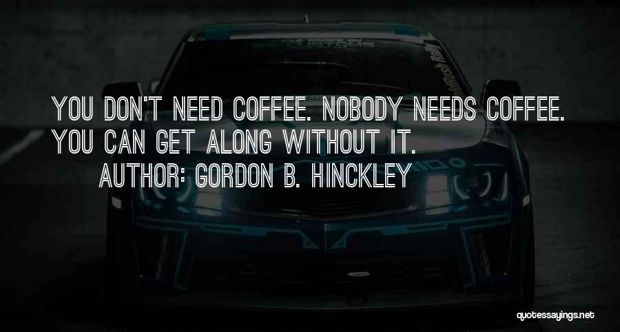 Don't Need Nobody But Myself Quotes By Gordon B. Hinckley