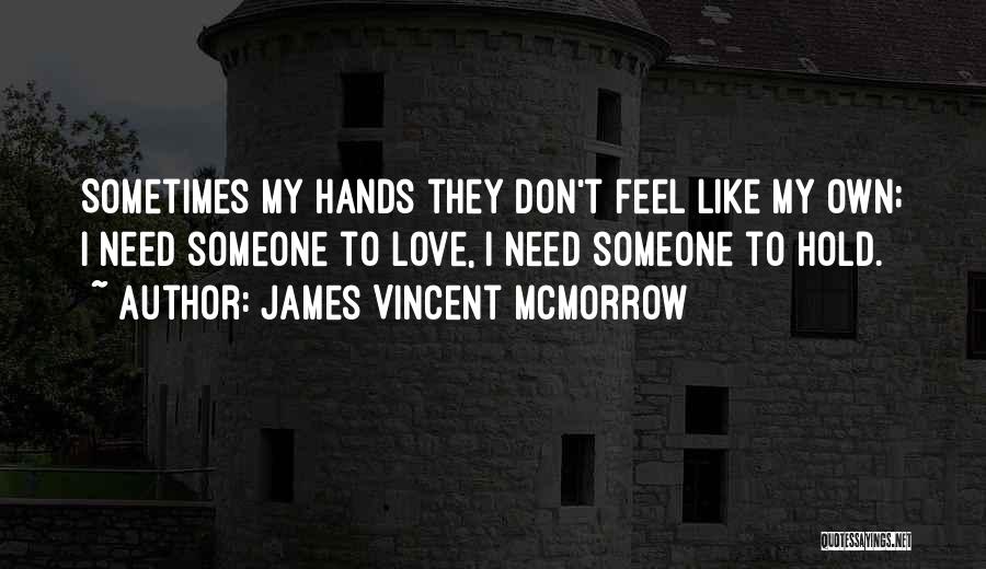 Don't Need Someone Quotes By James Vincent McMorrow