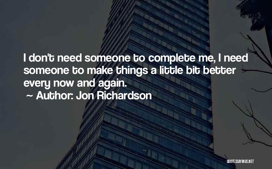 Don't Need Someone Quotes By Jon Richardson