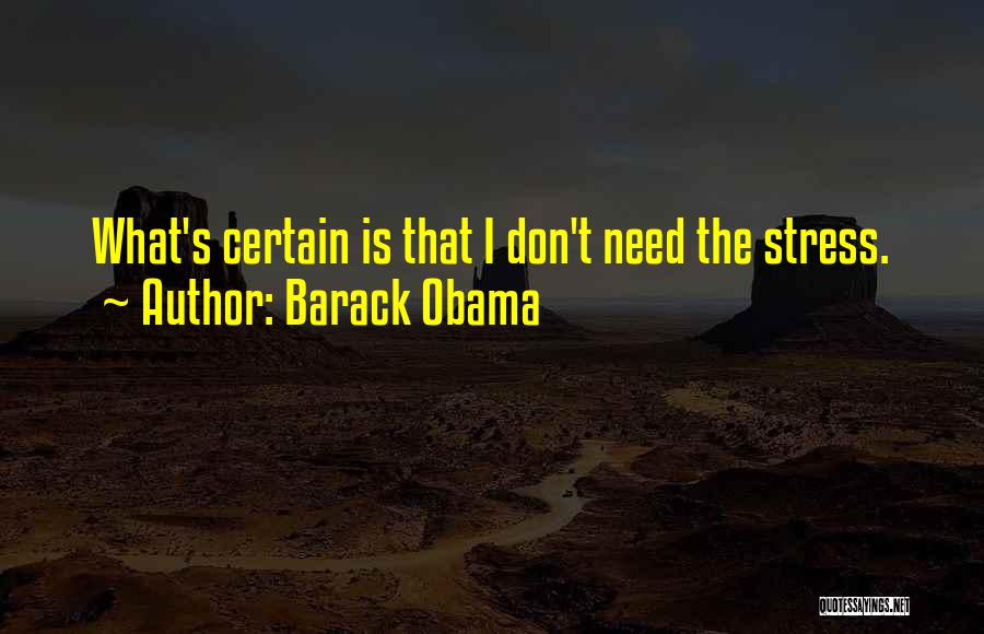 Don't Need Stress Quotes By Barack Obama