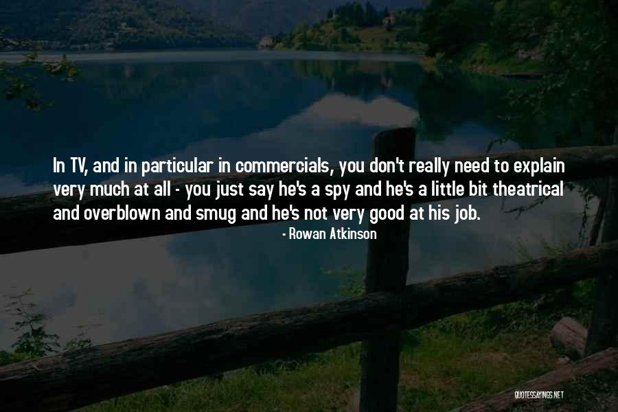 Don't Need To Explain Yourself Quotes By Rowan Atkinson Don't Need To Explain Yourself Quotes By Rowan Atkinson