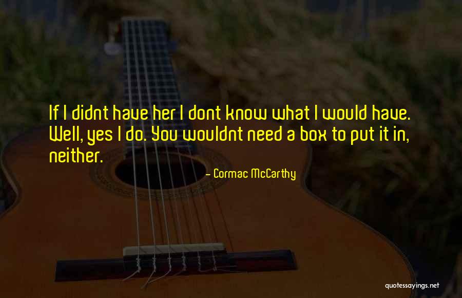 Dont Need U Quotes By Cormac McCarthy Dont Need U Quotes By Cormac McCarthy
