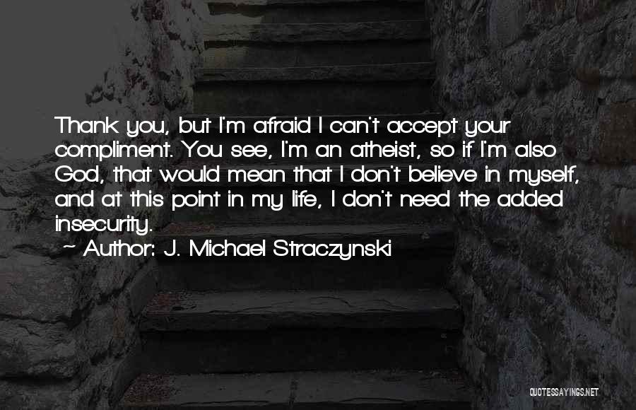 Don't Need You My Life Quotes By J. Michael Straczynski