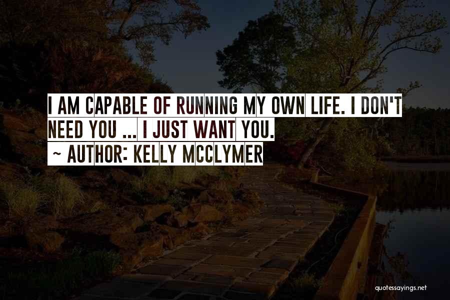 Don't Need You My Life Quotes By Kelly McClymer
