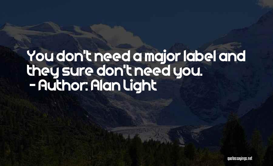 Don't Need You Quotes By Alan Light