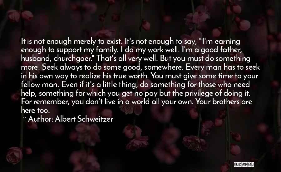 Don't Need Your Man Quotes By Albert Schweitzer