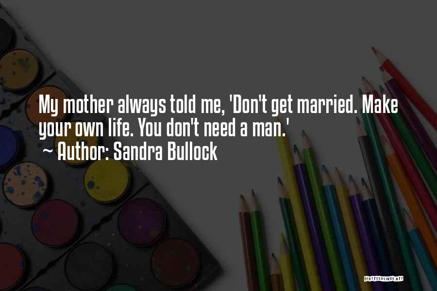 Don't Need Your Man Quotes By Sandra Bullock