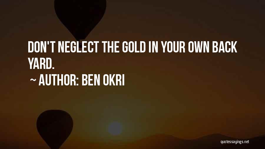 Don't Neglect Her Quotes By Ben Okri