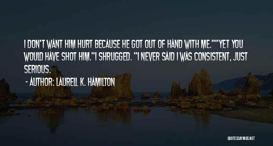 Don't Never Hurt Me Quotes By Laurell K. Hamilton