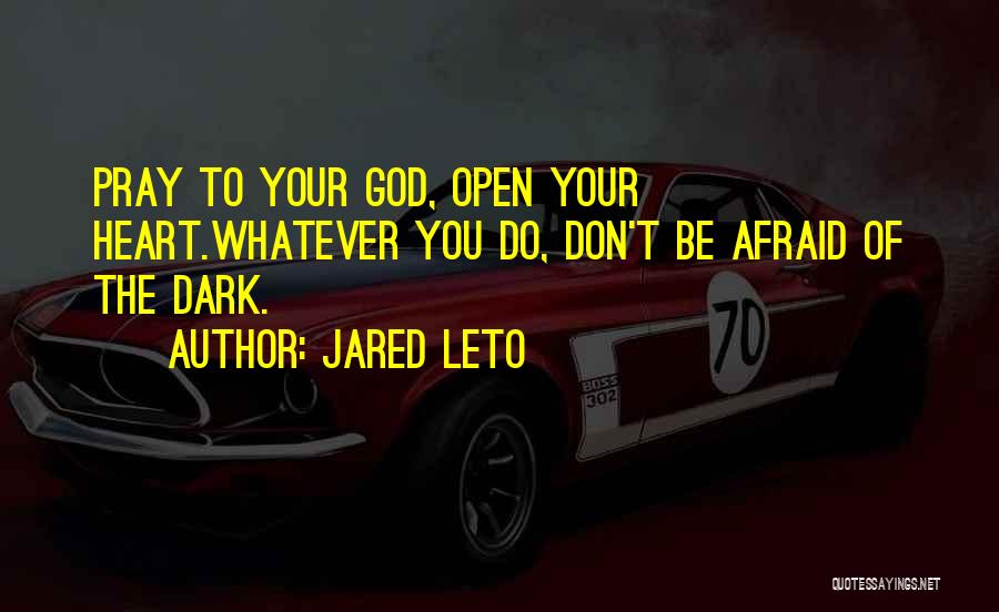 Don't Open Your Heart Quotes By Jared Leto