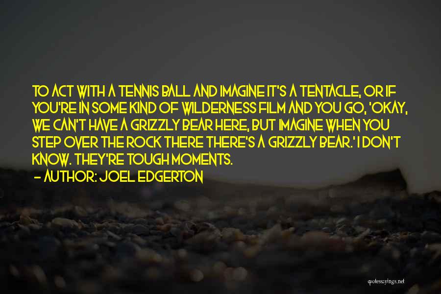 Don't Over Act Quotes By Joel Edgerton