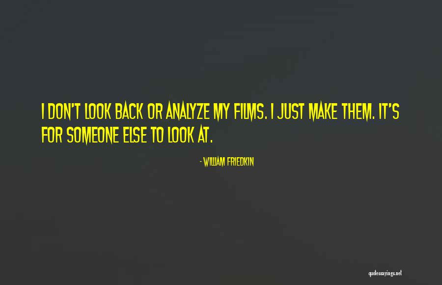 Don't Over Analyze Quotes By William Friedkin Don't Over Analyze Quotes By William Friedkin