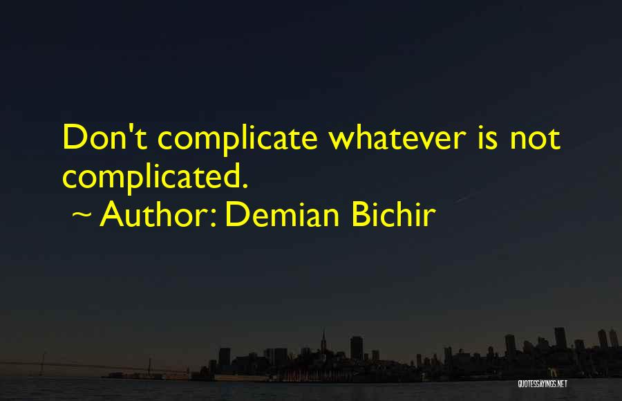 Don't Over Complicate Quotes By Demian Bichir