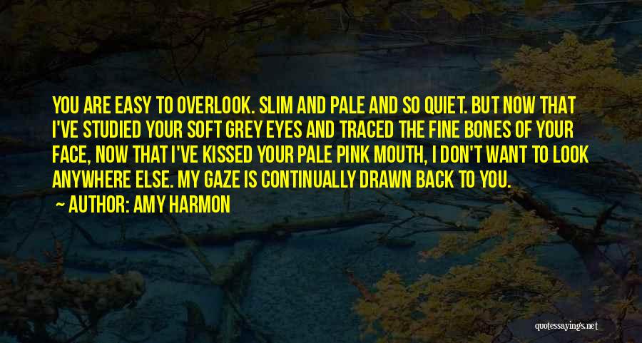 Don't Overlook Me Quotes By Amy Harmon
