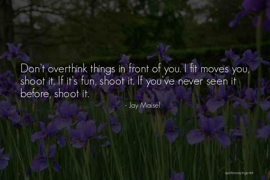 Don't Overthink Quotes By Jay Maisel