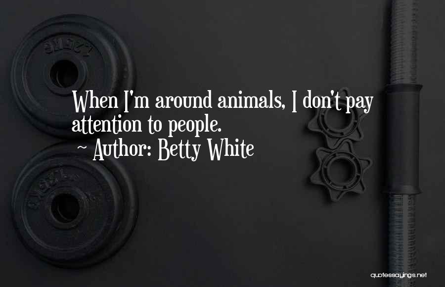 Don't Pay Attention Quotes By Betty White