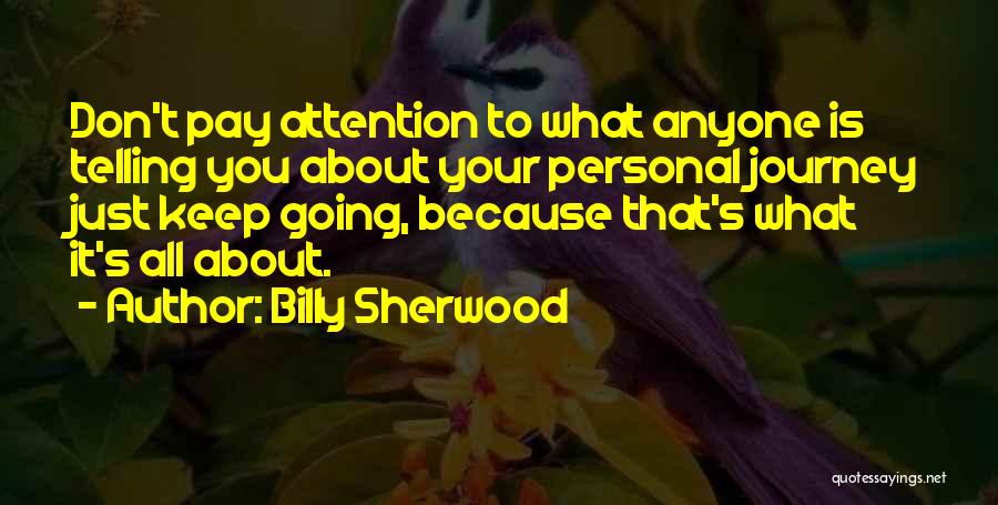 Don't Pay Attention Quotes By Billy Sherwood