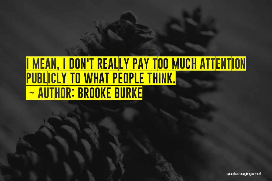 Don't Pay Attention Quotes By Brooke Burke