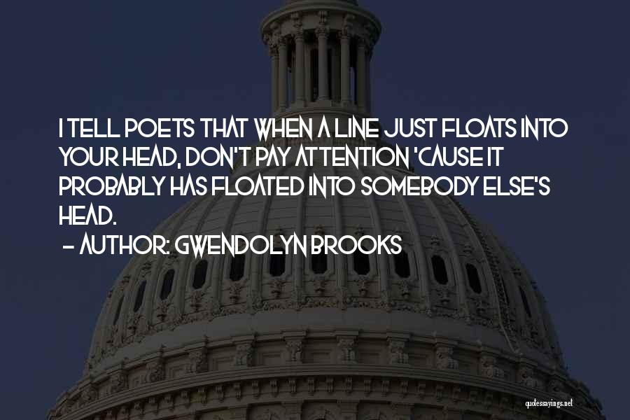 Don't Pay Attention Quotes By Gwendolyn Brooks