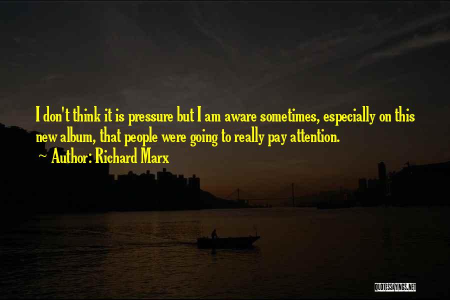 Don't Pay Attention Quotes By Richard Marx