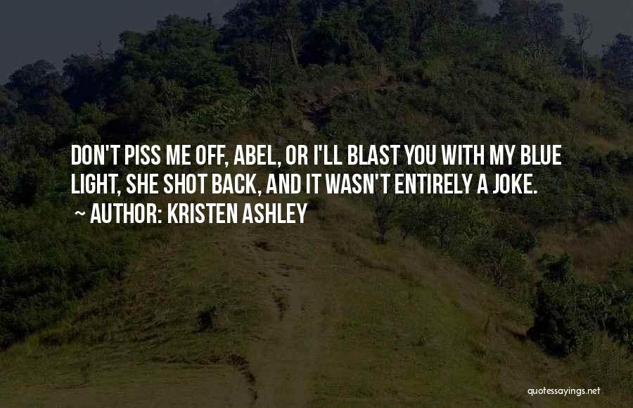 Don't Piss Me Off Quotes By Kristen Ashley