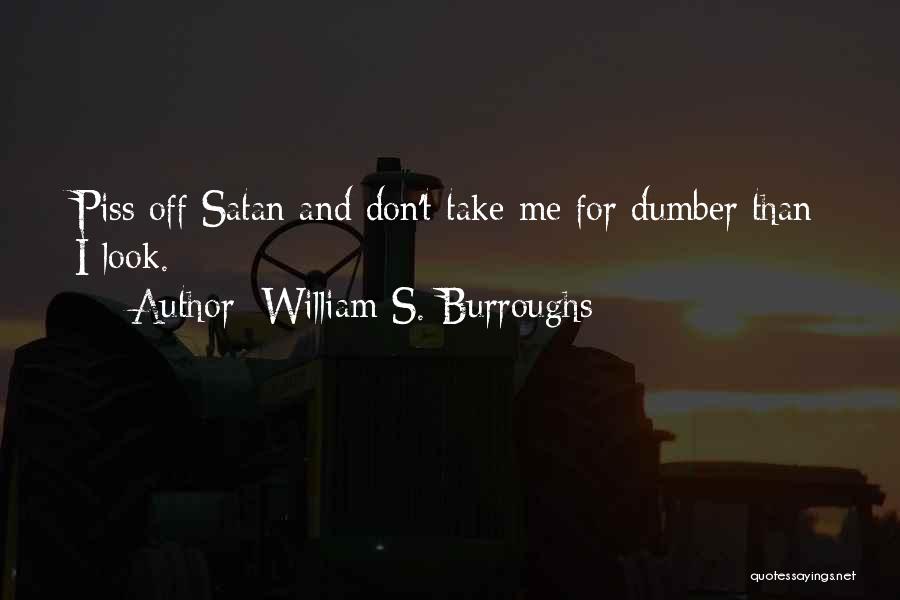 Don't Piss Me Off Quotes By William S. Burroughs