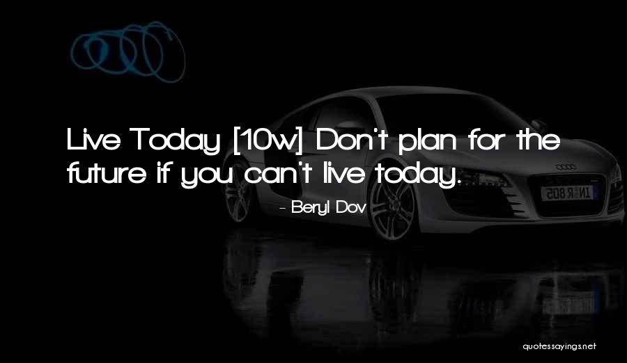 Don't Plan For The Future Quotes By Beryl Dov