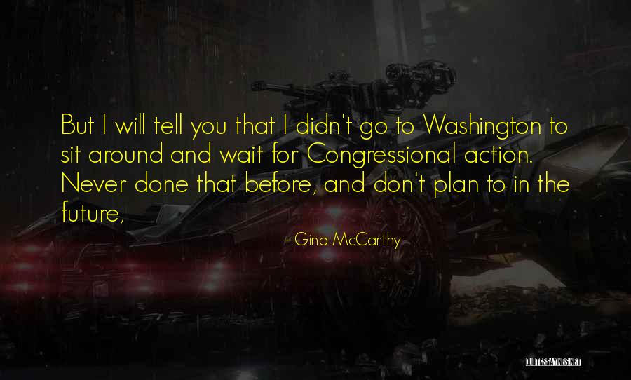 Don't Plan For The Future Quotes By Gina McCarthy