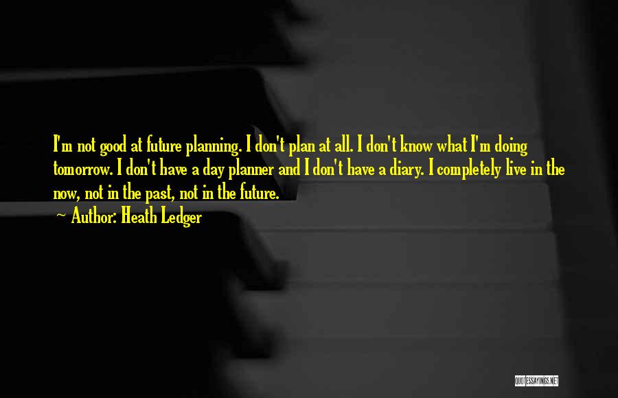 Don't Plan For The Future Quotes By Heath Ledger