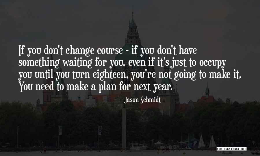 Don't Plan For The Future Quotes By Jason Schmidt