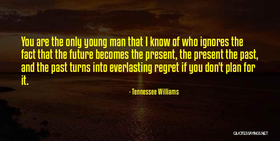 Don't Plan For The Future Quotes By Tennessee Williams