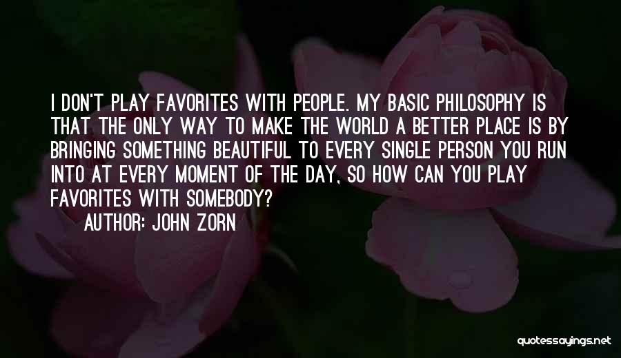 Don't Play Favorites Quotes By John Zorn