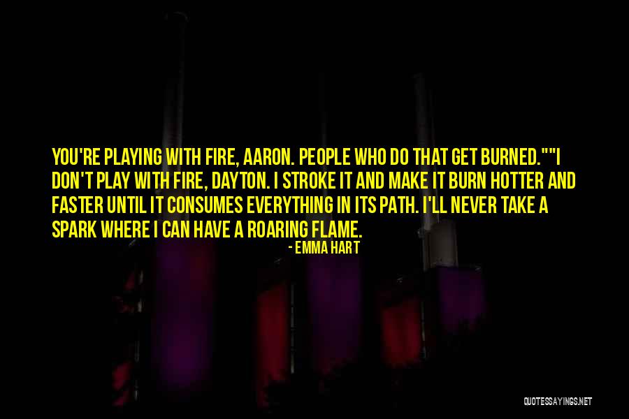 Don't Play Fire Quotes By Emma Hart