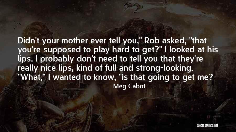 Don't Play Hard To Get Quotes By Meg Cabot Don't Play Hard To Get Quotes By Meg Cabot