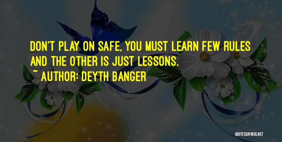 Don't Play It Safe Quotes By Deyth Banger