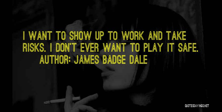 Don't Play It Safe Quotes By James Badge Dale