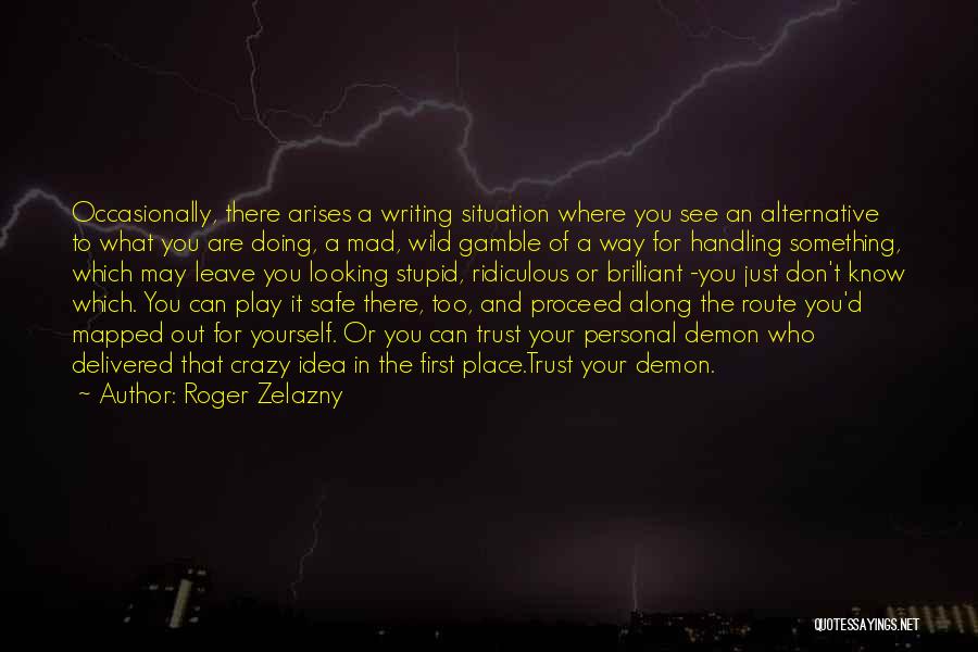 Don't Play It Safe Quotes By Roger Zelazny