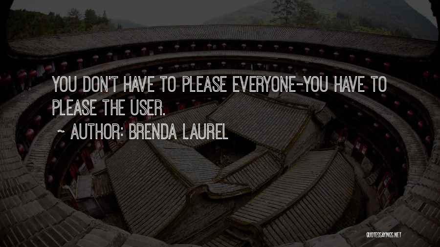 Don't Please Everyone Quotes By Brenda Laurel