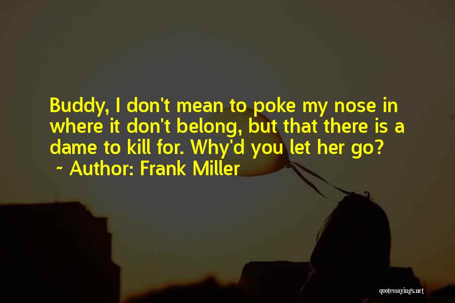 Don't Poke Your Nose Quotes By Frank Miller