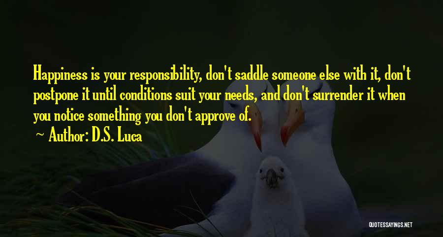Don't Postpone Happiness Quotes By D.S. Luca