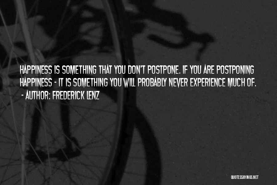 Don't Postpone Happiness Quotes By Frederick Lenz