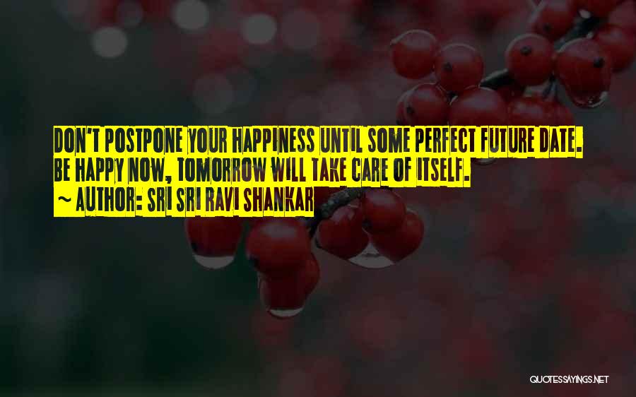 Don't Postpone Happiness Quotes By Sri Sri Ravi Shankar