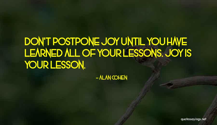 Don't Postpone Quotes By Alan Cohen Don't Postpone Quotes By Alan Cohen